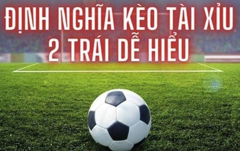 Kèo tài xỉu 2 trái được nhiều anh em lựa chọn